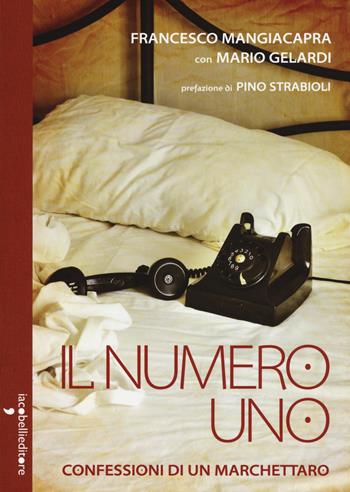 Il numero uno. Confessioni di un marchettaro - Francesco Mangiacapra - Libro Iacobellieditore 2017, Parliamone | Libraccio.it