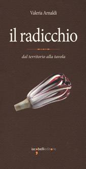 Il radicchio. Dal territorio alla tavola