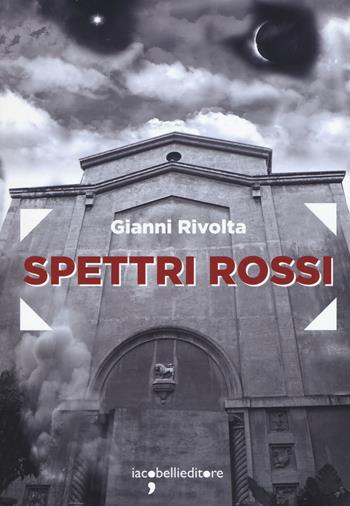 Spettri rossi - Gianni Rivolta - Libro Iacobellieditore 2017, Frammenti di memoria | Libraccio.it