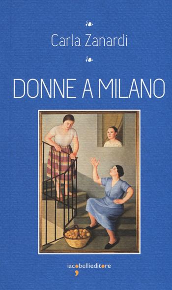Donne a Milano - Carla Zanardi - Libro Iacobellieditore 2017, I leggendari | Libraccio.it