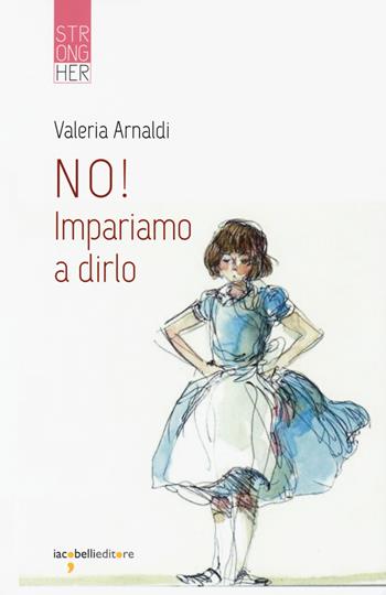 No! Impariamo a dirlo - Valeria Arnaldi - Libro Iacobellieditore 2019, Strongher | Libraccio.it