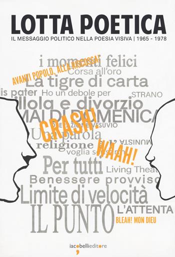Lotta poetica. Il messaggio politico nella poesia visiva 1965-1978. Ediz. a colori  - Libro Iacobellieditore 2017, Fuoricollana | Libraccio.it