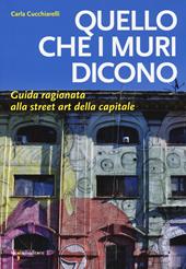 Quello che i muri dicono. Guida ragionata alla street art della capitale