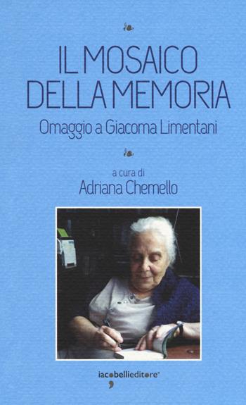 Il mosaico della memoria. Omaggio a Giacoma Limentani  - Libro Iacobellieditore 2017, I leggendari | Libraccio.it