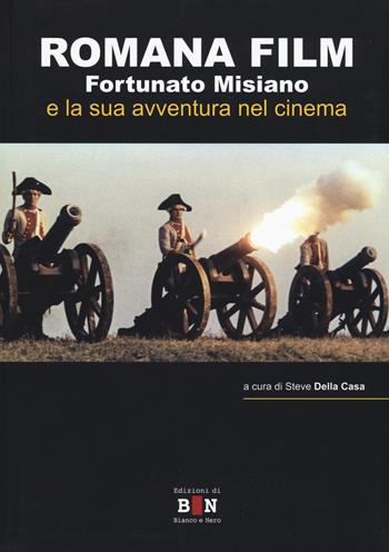 Romana Film. Fortunato Misiano e la sua avventura nel cinema - Steve Della Casa - Libro Iacobellieditore 2017, Quaderni della Cineteca Nazionale | Libraccio.it