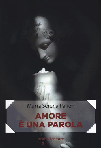Amore è una parola - Maria Serena Palieri - Libro Iacobellieditore 2018, Frammenti di memoria | Libraccio.it
