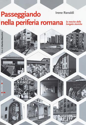 Passeggiando nella periferia romana. La nascita delle borgate storiche - Irene Ranaldi - Libro Iacobellieditore 2018, Guide | Libraccio.it