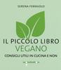 Il piccolo libro vegano. Consigli utili in cucina e non - Serena Ferraiolo - Libro Iacobellieditore 2019, I piccoli libri | Libraccio.it