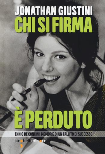 Chi si firma è perduto. Ennio De Concini: memorie di un fallito di successo - Jonathan Giustini - Libro Iacobellieditore 2019, Pop Story | Libraccio.it