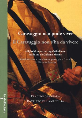 Il Caravaggio s'ha da vivere- Caravaggio não pode viver - Placido Seminara Battiato di Lampedusa - Libro Iacobellieditore 2019, Parliamone | Libraccio.it