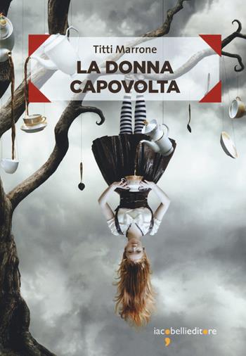 La donna capovolta - Titti Marrone - Libro Iacobellieditore 2019, Frammenti di memoria | Libraccio.it