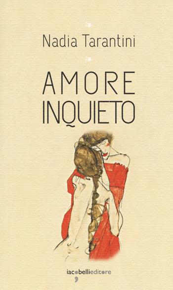 Amore inquieto - Nadia Tarantini - Libro Iacobellieditore 2019, I leggendari | Libraccio.it