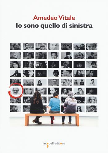 Io sono quello di sinistra - Amedeo Vitale - Libro Iacobellieditore 2019, Graffiti | Libraccio.it