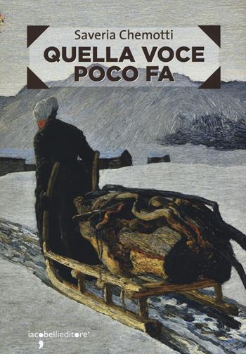 Quella voce poco fa - Saveria Chemotti - Libro Iacobellieditore 2019, Frammenti di memoria | Libraccio.it