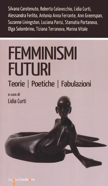 Femminismi futuri. Teorie. Poetiche. Fabulazioni - Natalia Ferrante - Libro Iacobellieditore 2019, Workshop | Libraccio.it
