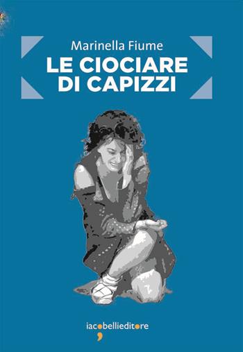 Le ciociare di Capizzi - Marinella Fiume - Libro Iacobellieditore 2020, Frammenti di memoria | Libraccio.it