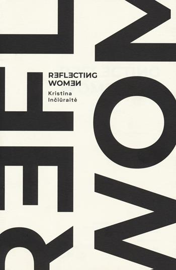 Kristina Inciuraite. Reflecting women. Catalogo della mostra (Roma, 16 settembre-26 ottobre 2019). Ediz. italiana e inglese  - Libro Iacobellieditore 2019 | Libraccio.it