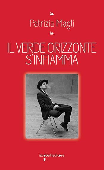 Il verde orizzonte s'infiamma - Patrizia Magli - Libro Iacobellieditore 2021, I leggendari | Libraccio.it