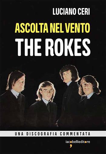 Ascolta nel vento. The Rokes - Luciano Ceri - Libro Iacobellieditore 2020, Pop Story | Libraccio.it