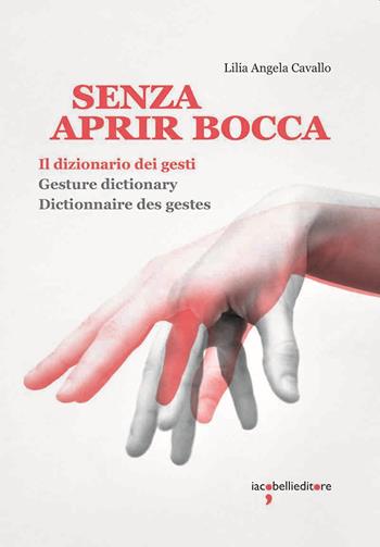 Senza aprir bocca. Il dizionario dei gesti-Gesture dictionary-Dictionnaire des gestes. Ediz. a colori - Lilia Angela Cavallo - Libro Iacobellieditore 2021, Guide | Libraccio.it