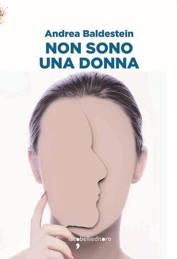 Non sono una donna - Andrea Baldestein - Libro Iacobellieditore 2021, Frammenti di memoria | Libraccio.it