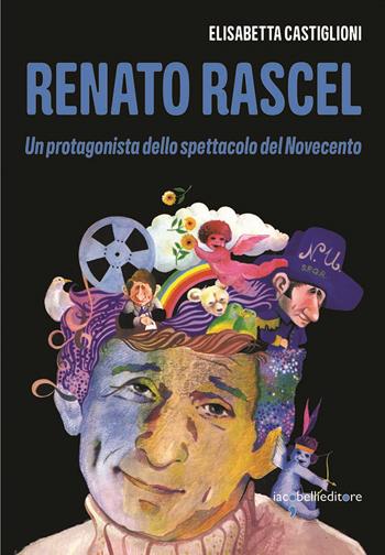 Renato Rascel. Un protagonista dello spettacolo del Novecento - Elisabetta Castiglioni - Libro Iacobellieditore 2022, Pop Story | Libraccio.it