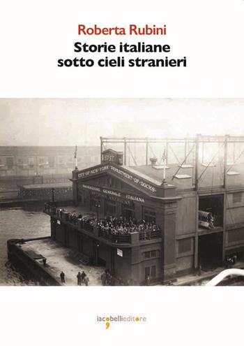 Storie italiane sotto cieli stranieri - Roberta Rubini - Libro Iacobellieditore 2022, Graffiti | Libraccio.it