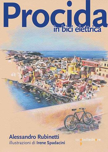 Procida in bici elettrica - Alessandro Rubinetti - Libro Iacobellieditore 2022, Guide | Libraccio.it