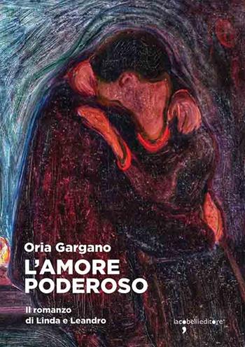 L'amore poderoso. Il romanzo di Linda e Leandro - Oria Gargano - Libro Iacobellieditore 2022, Frammenti di memoria | Libraccio.it