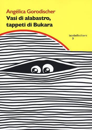Vasi di alabastro, tappeti di bukara - Angélica Gorodischer - Libro Iacobellieditore 2023, Graffiti | Libraccio.it