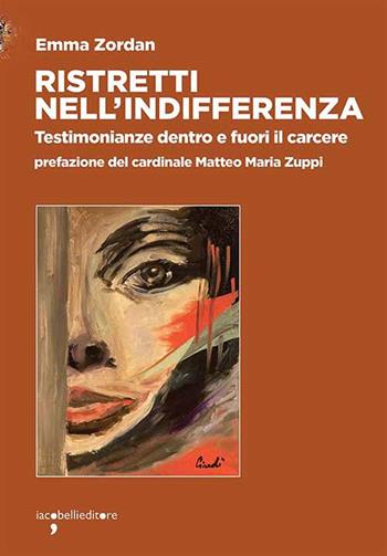Ristretti nell'indifferenza. Testimonianze dentro e fuori il carcere - Emma Zordan - Libro Iacobellieditore 2023, Frammenti di memoria | Libraccio.it