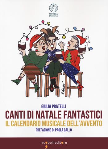 Canti di Natale fantastici. Il calendario musicale dell'Avvento - Giulia Pratelli - Libro Iacobellieditore 2023, Musica di seta | Libraccio.it