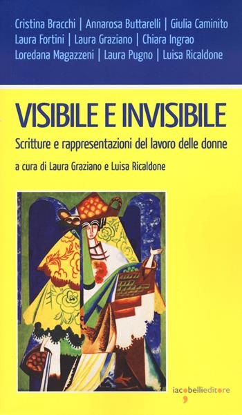 Visibile e invisibile. Scritture e rappresentazioni del lavoro delle donne  - Libro Iacobellieditore 2024, Workshop | Libraccio.it