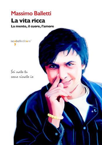La vita ricca. La mente, il cuore, l'amore - Massimo Balletti - Libro Iacobellieditore 2025, Frammenti di memoria | Libraccio.it