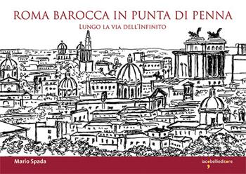 Roma barocca in punta di penna. Lungo la via dell'infinito - Mario Spada - Libro Iacobellieditore 2025, Parliamone | Libraccio.it