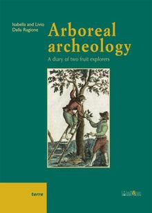 Arboreal archeology. A diary of two fruit explorers - Livio Dalla Ragione, Isabella Dalla Ragione - Libro Ali&No 2016 | Libraccio.it