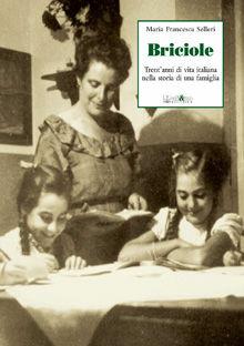 Briciole. Trent'anni di vita italiana nella storia di una famiglia - M. Francesca Selleri - Libro Ali&No 2008, Sguardi sul passato | Libraccio.it