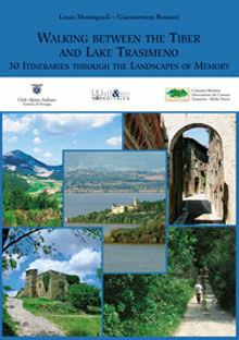 Walking between the Tiber and lake Trasimeno. 30 itineraries through the landscape of memory - Louis Montagnoli, Giannermete Romani - Libro Ali&No 2009 | Libraccio.it