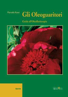 Gli oleoguaritori. Guida all'oleofloriterapia - Marcella Rossi - Libro Ali&No 2010, Terre | Libraccio.it
