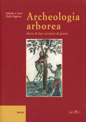 Archeologia arborea. Diario di due cercatori di piante - Isabella Dalla Ragione, Livio Dalla Ragione - Libro Ali&No 2011 | Libraccio.it