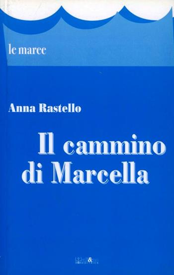 Il cammino di Marcella - Anna Rastello - Libro Ali&No 2011, Le maree | Libraccio.it
