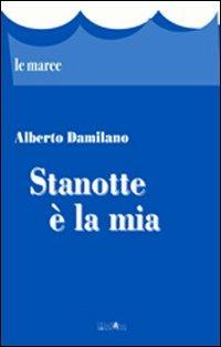 Stanotte è la mia - Alberto Damilano - Libro Ali&No 2012, Le maree | Libraccio.it