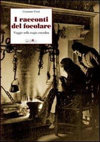 I racconti del focolare. Viaggio nella magia contadina - Graziano Vinti - Libro Ali&No 2012, Sguardi sul passato | Libraccio.it