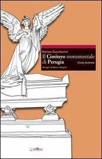 Il cimitero monumentale di Perugia. Guida illustrata - Renzo Zuccherini, Marco Vergoni - Libro Ali&No 2012 | Libraccio.it