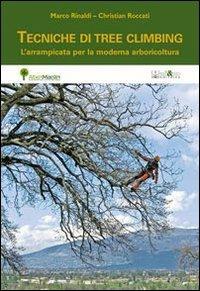 Tecniche di tree climbing. L'arrampicata per la moderna arboricoltura - Marco Rinaldi, Christian Roccati - Libro Ali&No 2013 | Libraccio.it