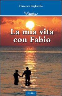 La mia vita con Fabio - Francesco Pugliarello - Libro Ali&No 2013, Le maree | Libraccio.it
