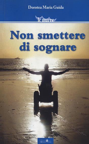 Non smettere di sognare - Dorotea Maria Guida - Libro Ali&No 2014, Le maree | Libraccio.it