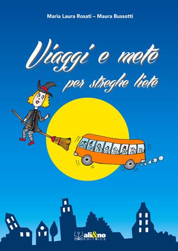 Viaggi e mete per streghe liete - Maria Laura Rosati, Maura Bussotti - Libro Ali&No 2015 | Libraccio.it