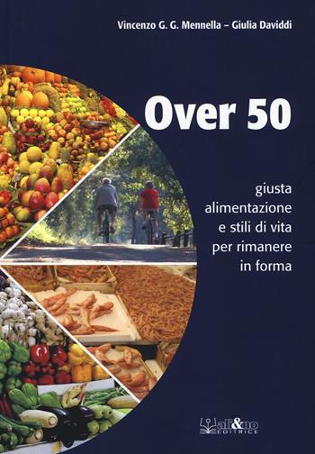 Over 50 giusta alimentazione e stili di vita per rimanere in forma - Vincenzo G. G. Mennella, Giulia Daviddi - Libro Ali&No 2016 | Libraccio.it
