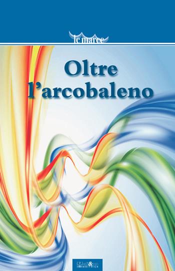 Oltre l'arcobaleno  - Libro Ali&No 2017, Le maree | Libraccio.it